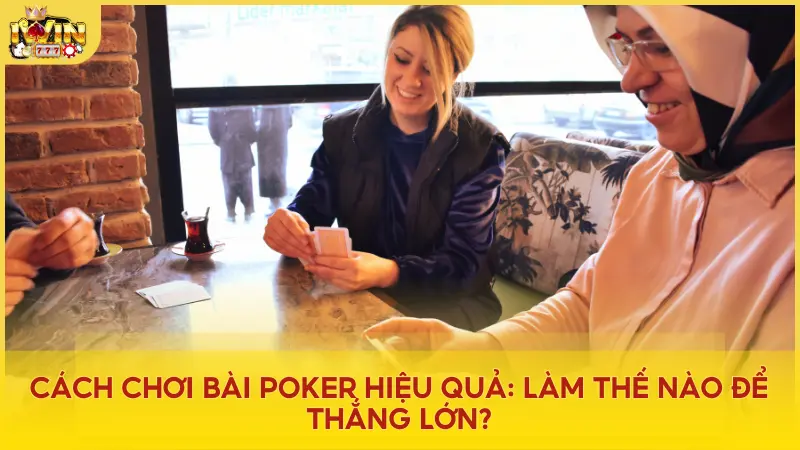 Cách chơi bài Poker ăn tiền thật