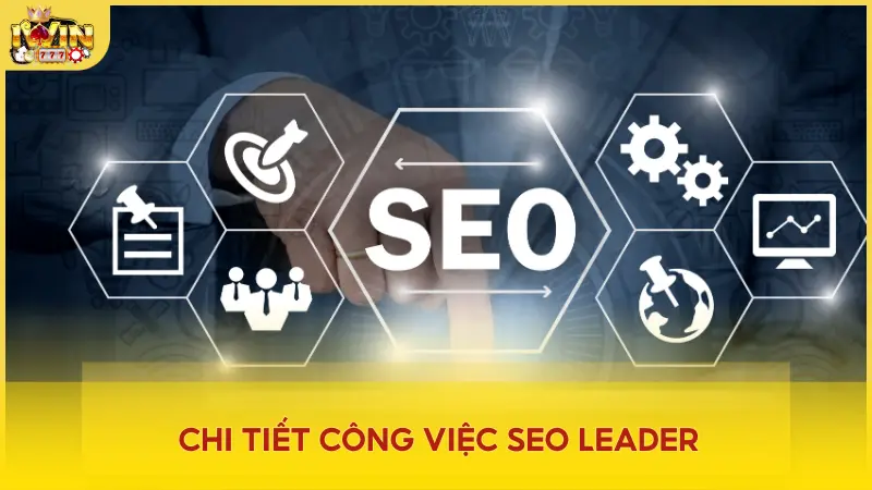 Chi tiết công việc của SEO Leader tại Iwin