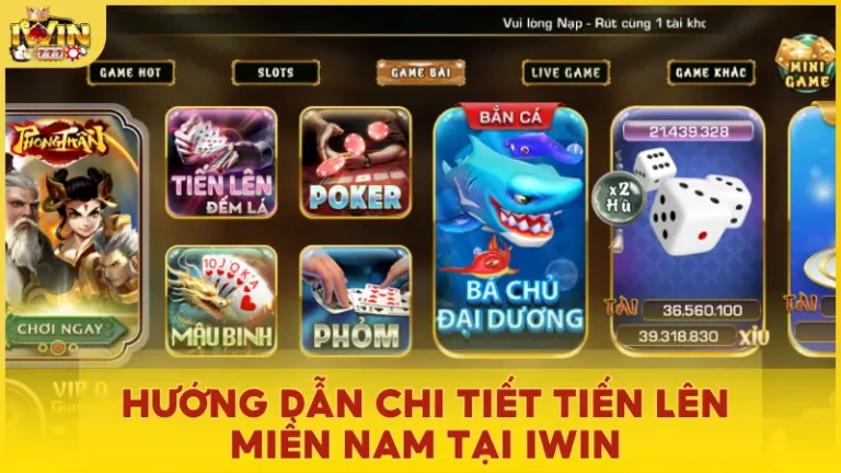 Hướng dẫn chi tiết Tiến Lên Miền Nam tại Iwin | Luật chơi và kinh nghiệm chiến thắng