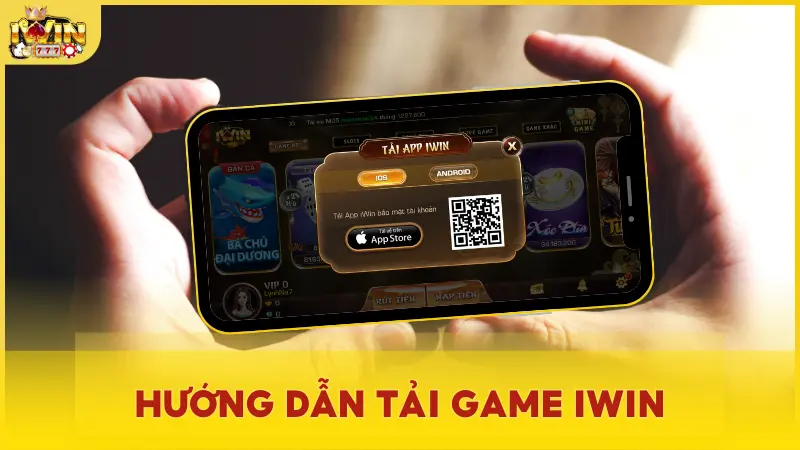 Hướng dẫn tải game iWin cho Android & iOS đơn giản và miễn phí