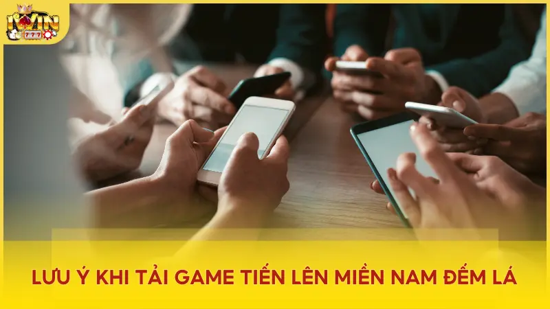 Tránh tải game Tiến Lên Miền Nam Đếm Lá​ từ các nguồn không rõ ràng để đảm bảo an toàn cho thiết bị